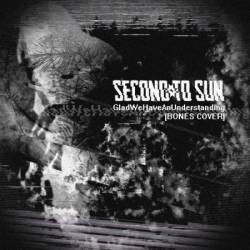 Second To Sun : Glad We Have an Understanding (Bones Cover)